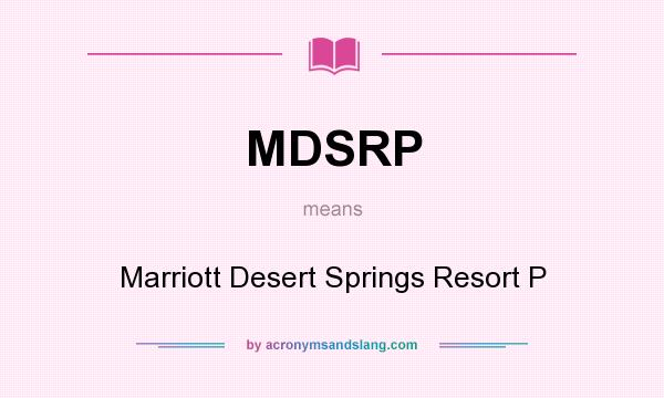 What does MDSRP mean? It stands for Marriott Desert Springs Resort P