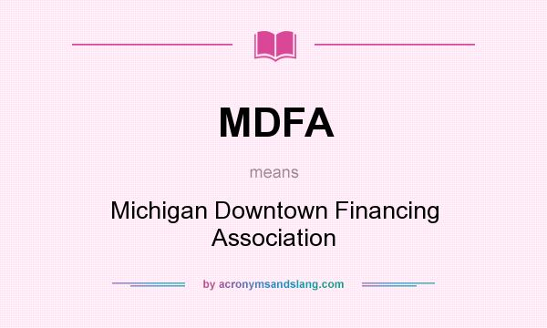 What does MDFA mean? It stands for Michigan Downtown Financing Association