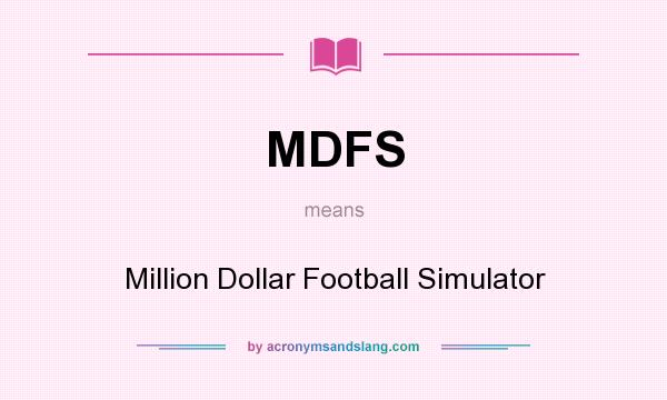 What does MDFS mean? It stands for Million Dollar Football Simulator