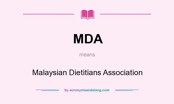 What does MDA mean? It stands for Malaysian Dietitians Association