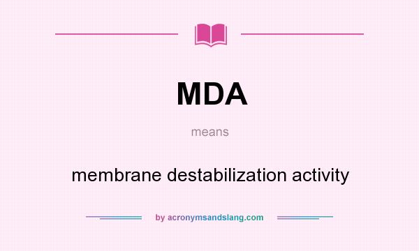What does MDA mean? It stands for membrane destabilization activity