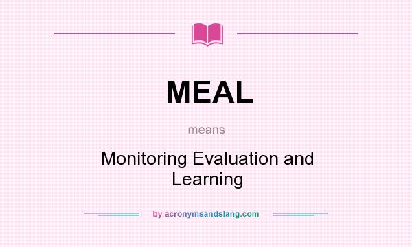 What does MEAL mean? It stands for Monitoring Evaluation and Learning