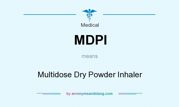 What does MDPI mean? It stands for Multidose Dry Powder Inhaler