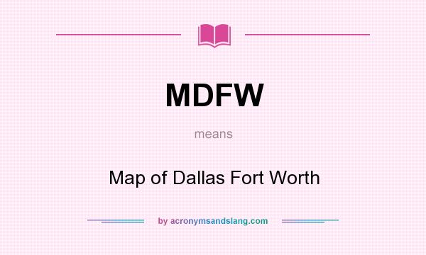 What does MDFW mean? It stands for Map of Dallas Fort Worth