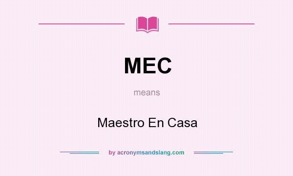What does MEC mean? It stands for Maestro En Casa