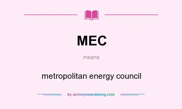What does MEC mean? It stands for metropolitan energy council