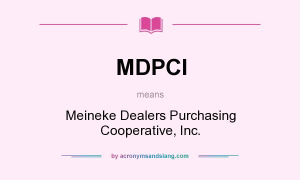 What does MDPCI mean? It stands for Meineke Dealers Purchasing Cooperative, Inc.