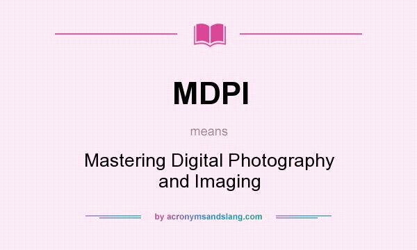 What does MDPI mean? It stands for Mastering Digital Photography and Imaging