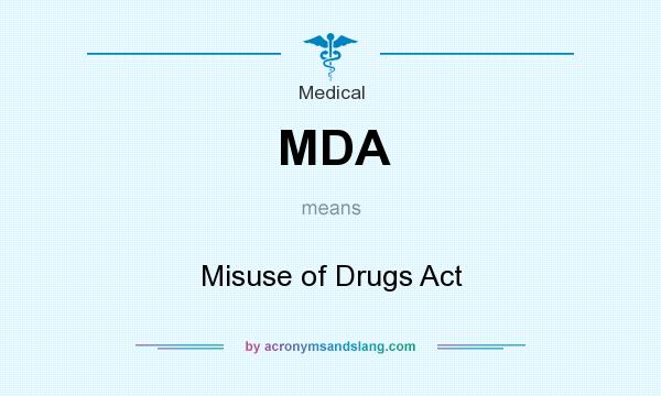 What does MDA mean? It stands for Misuse of Drugs Act