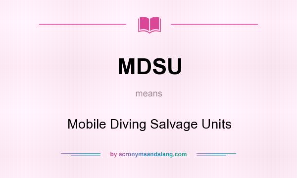 What does MDSU mean? It stands for Mobile Diving Salvage Units