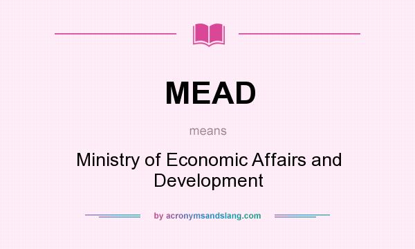 What does MEAD mean? It stands for Ministry of Economic Affairs and Development