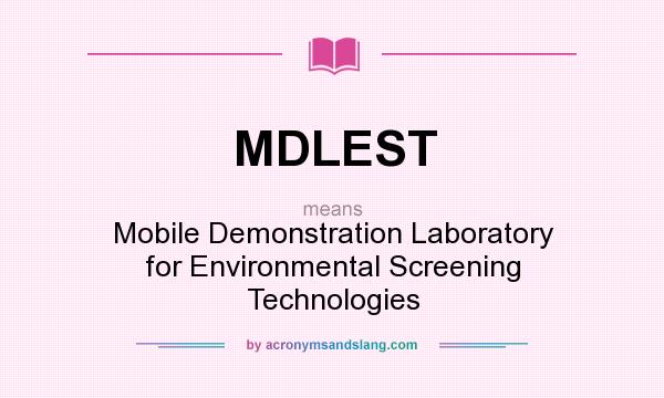 What does MDLEST mean? It stands for Mobile Demonstration Laboratory for Environmental Screening Technologies