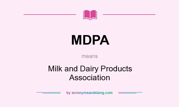 What does MDPA mean? It stands for Milk and Dairy Products Association