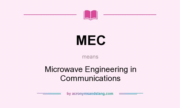 What does MEC mean? It stands for Microwave Engineering in Communications