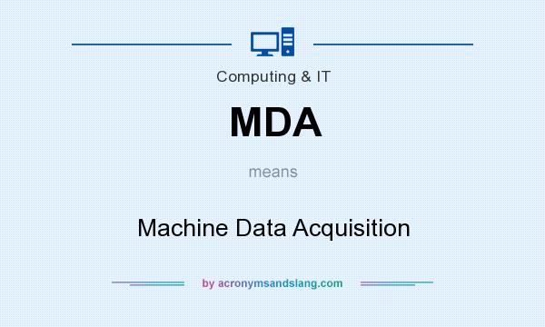 What does MDA mean? It stands for Machine Data Acquisition