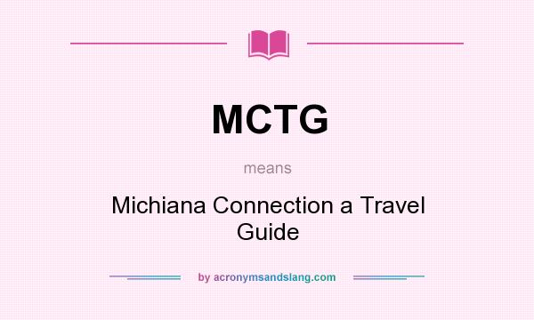 What does MCTG mean? It stands for Michiana Connection a Travel Guide