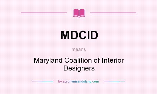 What does MDCID mean? It stands for Maryland Coalition of Interior Designers