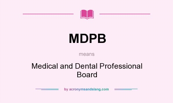 What does MDPB mean? It stands for Medical and Dental Professional Board