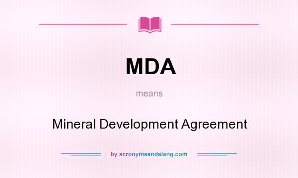 What does MDA mean? It stands for Mineral Development Agreement