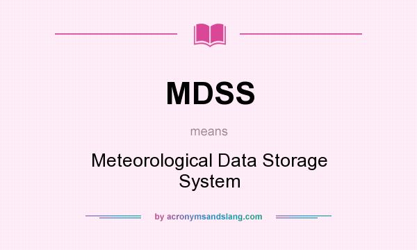 What does MDSS mean? It stands for Meteorological Data Storage System
