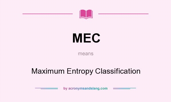 What does MEC mean? It stands for Maximum Entropy Classification