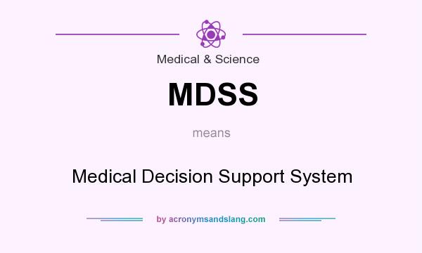 What does MDSS mean? It stands for Medical Decision Support System