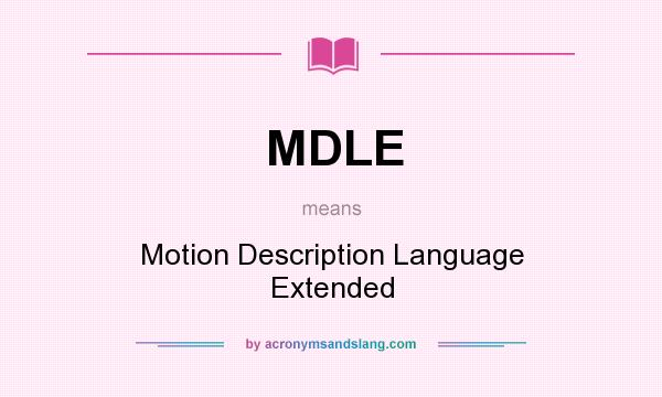What does MDLE mean? It stands for Motion Description Language Extended