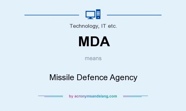 What does MDA mean? It stands for Missile Defence Agency
