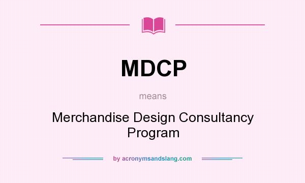 What does MDCP mean? It stands for Merchandise Design Consultancy Program