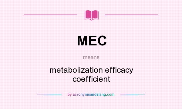 What does MEC mean? It stands for metabolization efficacy coefficient