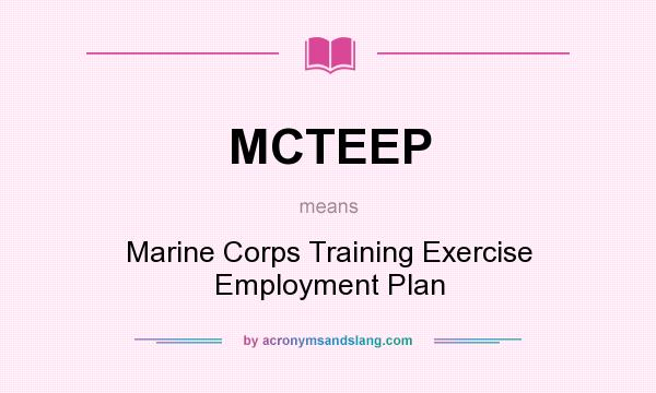 What does MCTEEP mean? It stands for Marine Corps Training Exercise Employment Plan