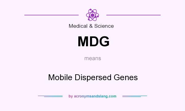 What does MDG mean? It stands for Mobile Dispersed Genes