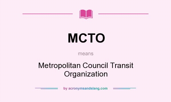 What does MCTO mean? It stands for Metropolitan Council Transit Organization