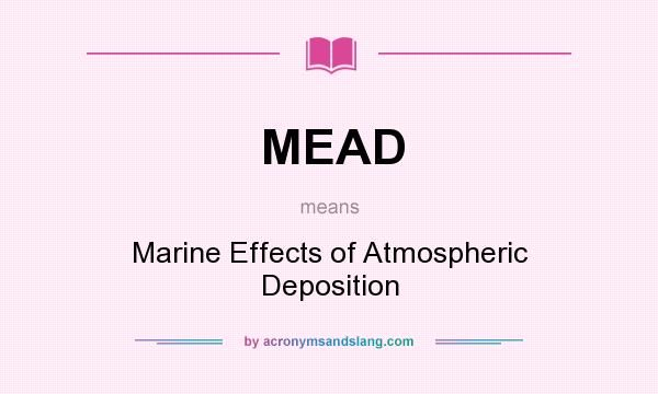 What does MEAD mean? It stands for Marine Effects of Atmospheric Deposition