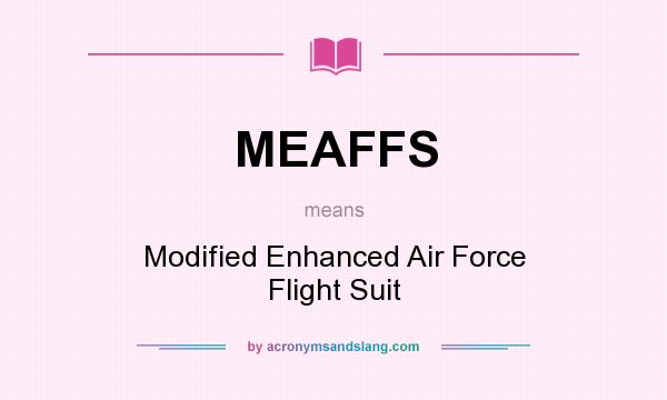 What does MEAFFS mean? It stands for Modified Enhanced Air Force Flight Suit