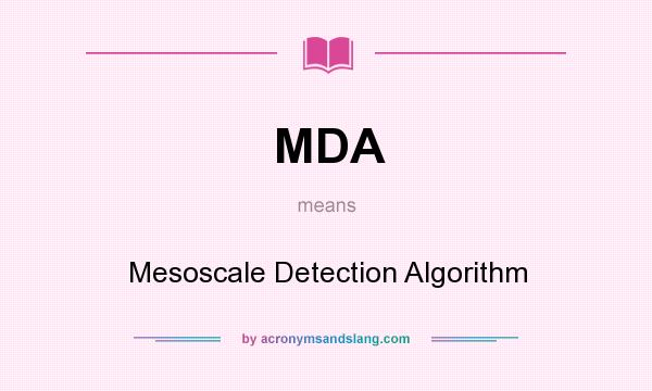 What does MDA mean? It stands for Mesoscale Detection Algorithm