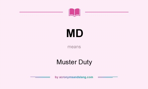 What does MD mean? It stands for Muster Duty