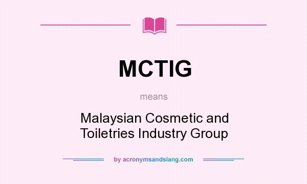 What does MCTIG mean? It stands for Malaysian Cosmetic and Toiletries Industry Group