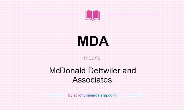 What does MDA mean? It stands for McDonald Dettwiler and Associates