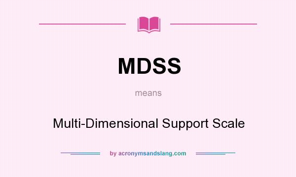 What does MDSS mean? It stands for Multi-Dimensional Support Scale