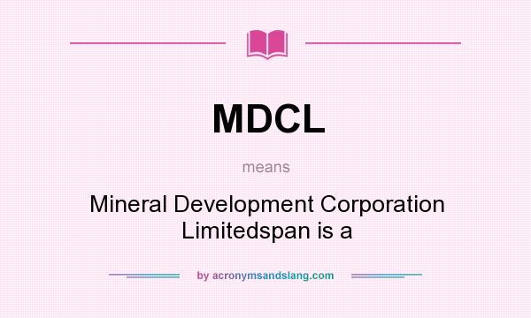 What does MDCL mean? It stands for Mineral Development Corporation Limitedspan is a