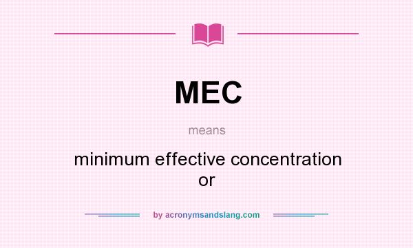 What does MEC mean? It stands for minimum effective concentration or