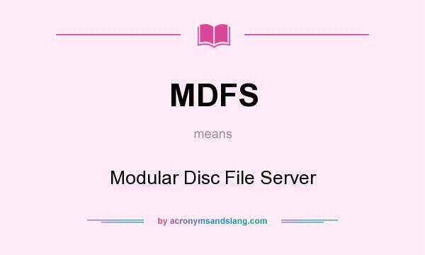 What does MDFS mean? It stands for Modular Disc File Server