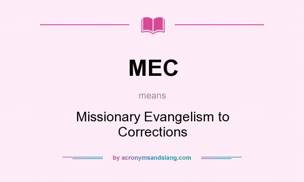 What does MEC mean? It stands for Missionary Evangelism to Corrections