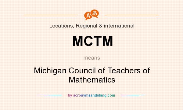 What does MCTM mean? It stands for Michigan Council of Teachers of Mathematics