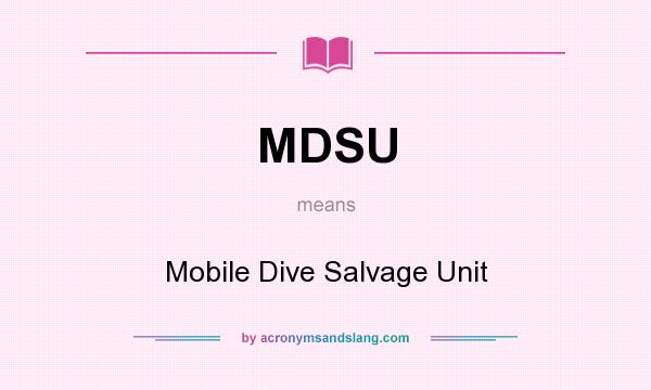 What does MDSU mean? It stands for Mobile Dive Salvage Unit