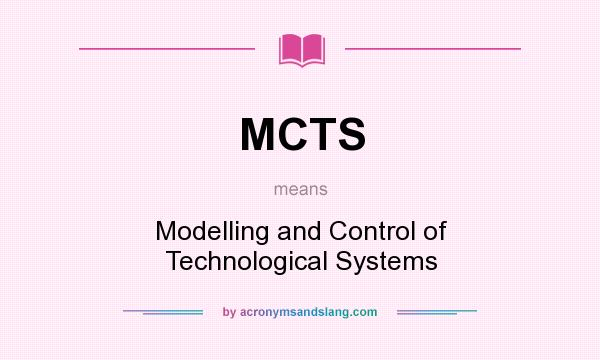 What does MCTS mean? It stands for Modelling and Control of Technological Systems