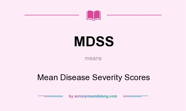 What does MDSS mean? It stands for Mean Disease Severity Scores