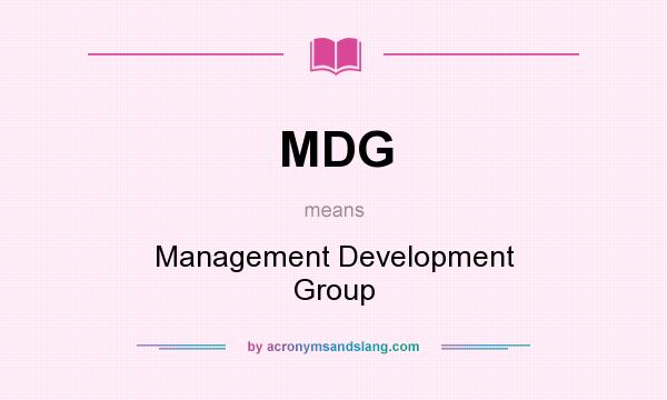 What does MDG mean? It stands for Management Development Group
