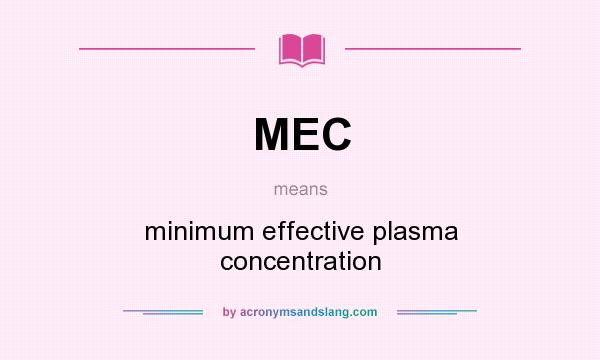 What does MEC mean? It stands for minimum effective plasma concentration
